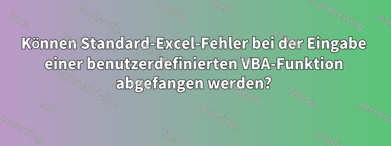 Können Standard-Excel-Fehler bei der Eingabe einer benutzerdefinierten VBA-Funktion abgefangen werden?