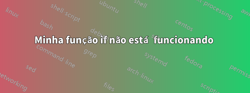 Minha função if não está funcionando