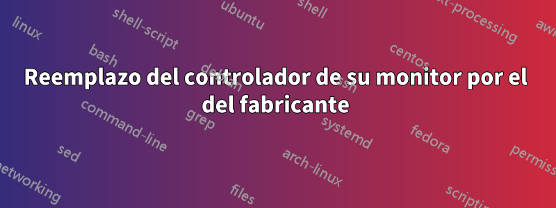 Reemplazo del controlador de su monitor por el del fabricante