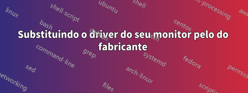 Substituindo o driver do seu monitor pelo do fabricante