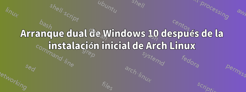 Arranque dual de Windows 10 después de la instalación inicial de Arch Linux