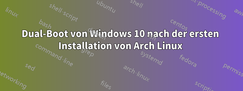 Dual-Boot von Windows 10 nach der ersten Installation von Arch Linux