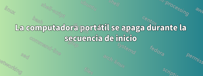 La computadora portátil se apaga durante la secuencia de inicio