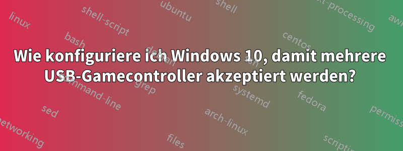 Wie konfiguriere ich Windows 10, damit mehrere USB-Gamecontroller akzeptiert werden?