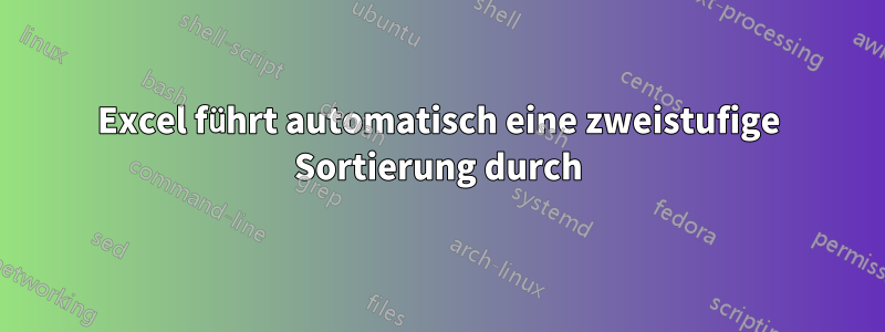 Excel führt automatisch eine zweistufige Sortierung durch