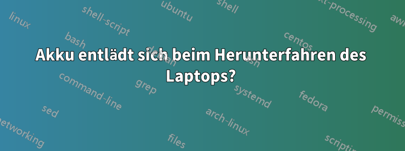 Akku entlädt sich beim Herunterfahren des Laptops?