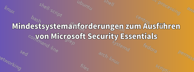 Mindestsystemanforderungen zum Ausführen von Microsoft Security Essentials