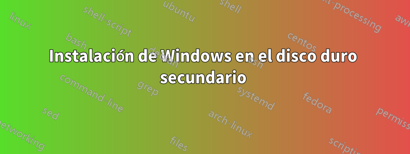 Instalación de Windows en el disco duro secundario