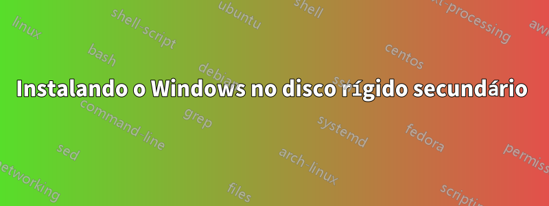 Instalando o Windows no disco rígido secundário