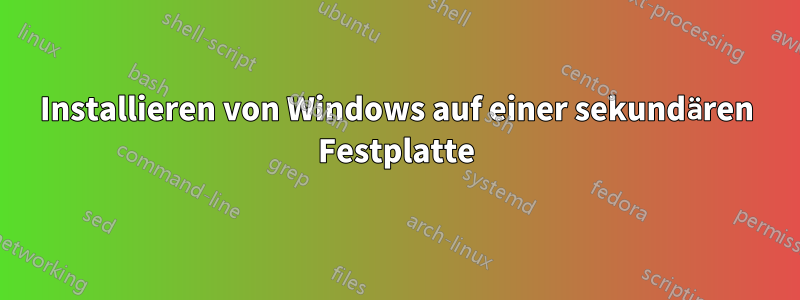 Installieren von Windows auf einer sekundären Festplatte