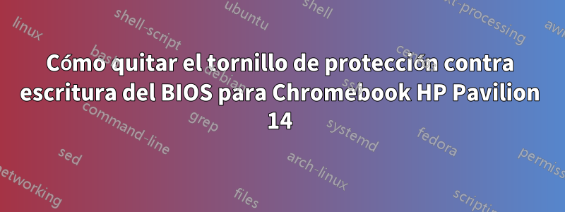 Cómo quitar el tornillo de protección contra escritura del BIOS para Chromebook HP Pavilion 14