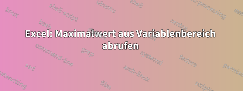 Excel: Maximalwert aus Variablenbereich abrufen