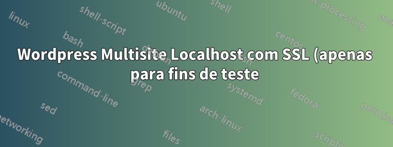 Wordpress Multisite Localhost com SSL (apenas para fins de teste)
