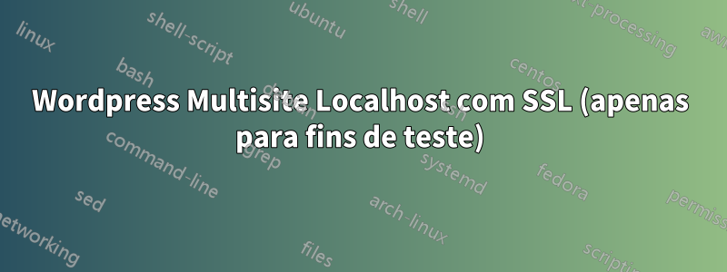 Wordpress Multisite Localhost com SSL (apenas para fins de teste)