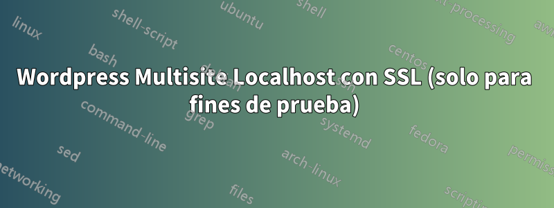 Wordpress Multisite Localhost con SSL (solo para fines de prueba)