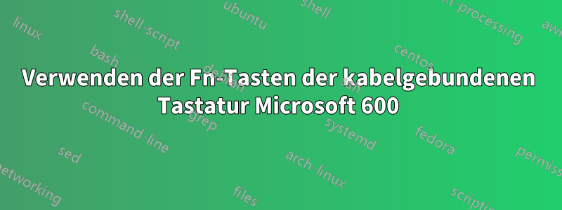 Verwenden der Fn-Tasten der kabelgebundenen Tastatur Microsoft 600