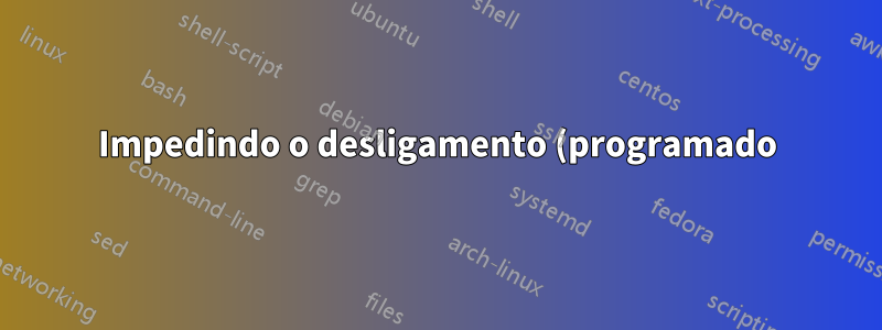 Impedindo o desligamento (programado) do Windows
