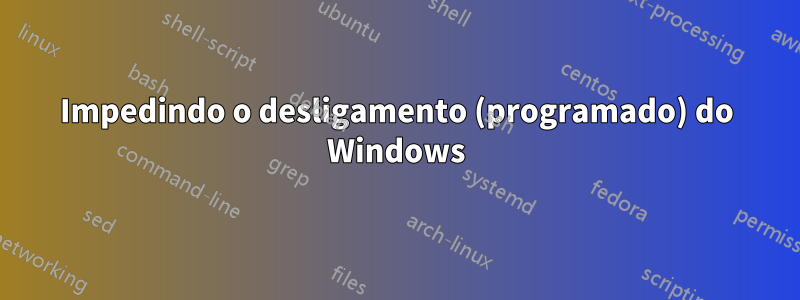 Impedindo o desligamento (programado) do Windows