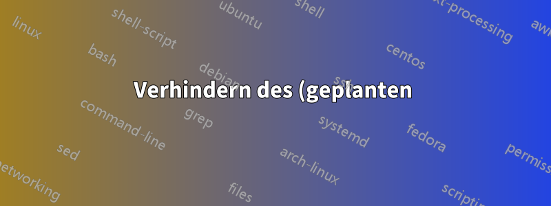 Verhindern des (geplanten) Herunterfahrens von Windows