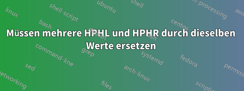 Müssen mehrere HPHL und HPHR durch dieselben Werte ersetzen