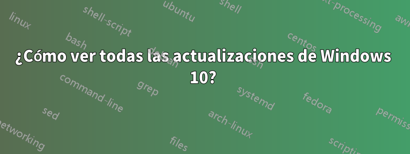 ¿Cómo ver todas las actualizaciones de Windows 10?