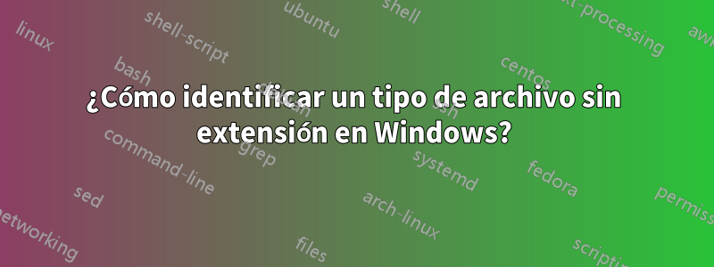 ¿Cómo identificar un tipo de archivo sin extensión en Windows?