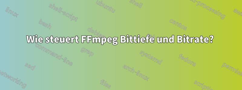 Wie steuert FFmpeg Bittiefe und Bitrate?