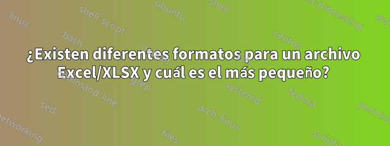 ¿Existen diferentes formatos para un archivo Excel/XLSX y cuál es el más pequeño?