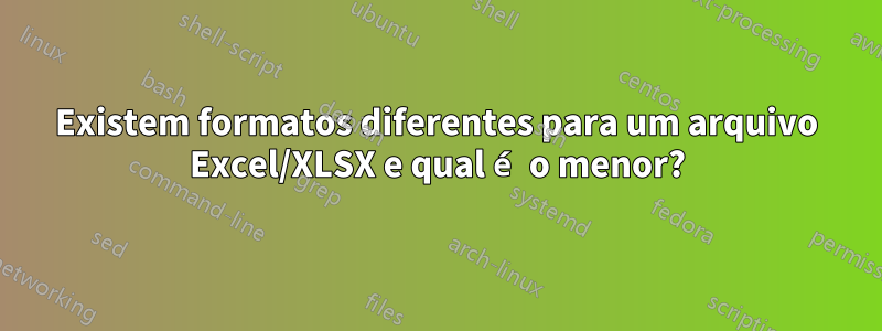 Existem formatos diferentes para um arquivo Excel/XLSX e qual é o menor?