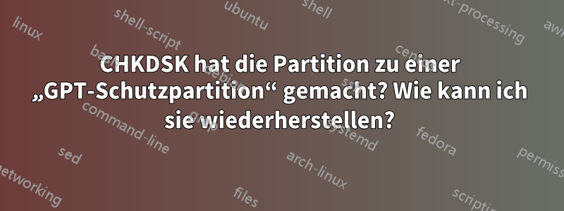 CHKDSK hat die Partition zu einer „GPT-Schutzpartition“ gemacht? Wie kann ich sie wiederherstellen?