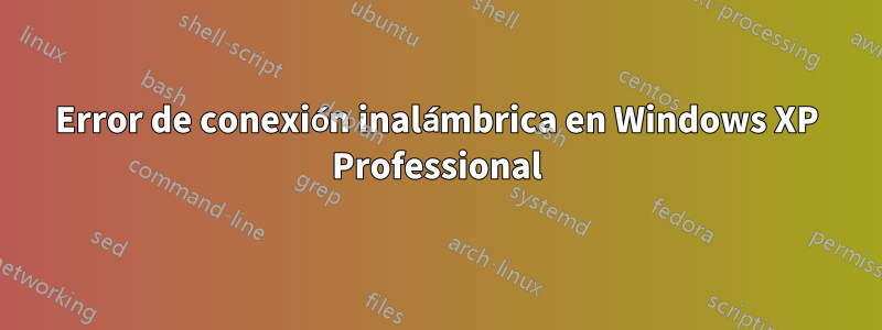 Error de conexión inalámbrica en Windows XP Professional