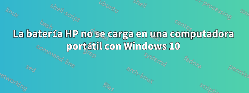 La batería HP no se carga en una computadora portátil con Windows 10