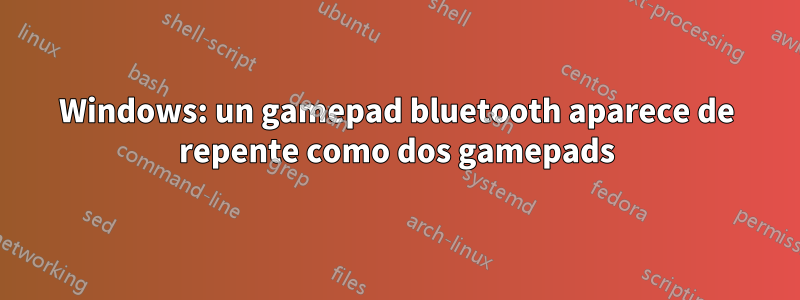 Windows: un gamepad bluetooth aparece de repente como dos gamepads