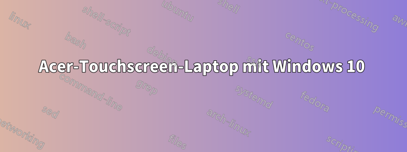 Acer-Touchscreen-Laptop mit Windows 10