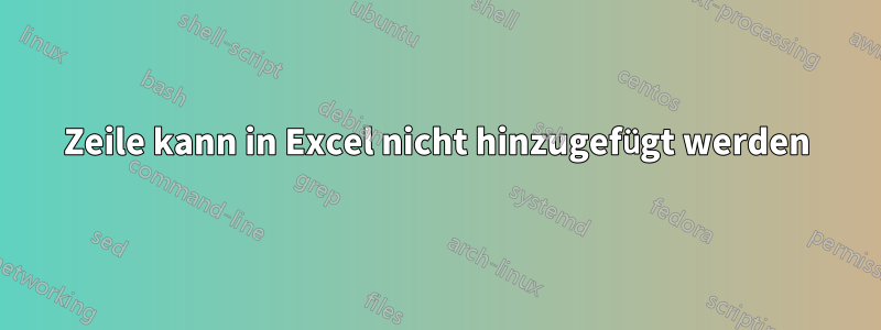 Zeile kann in Excel nicht hinzugefügt werden