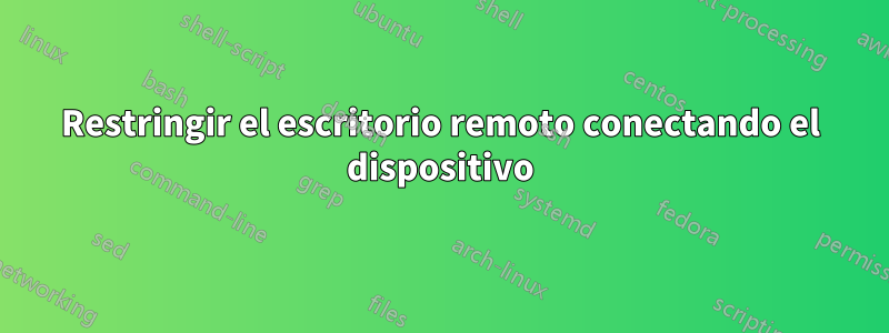 Restringir el escritorio remoto conectando el dispositivo