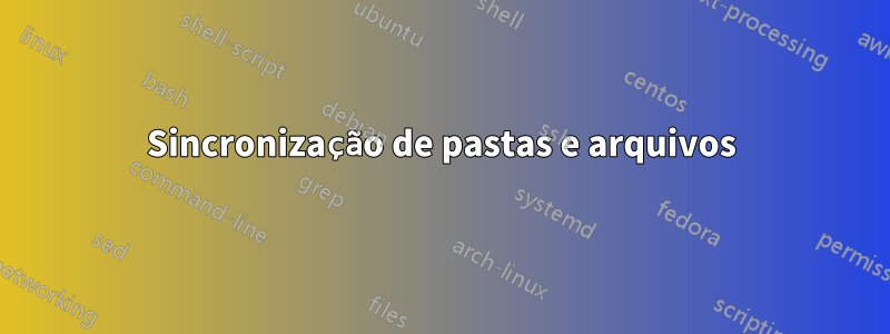 Sincronização de pastas e arquivos