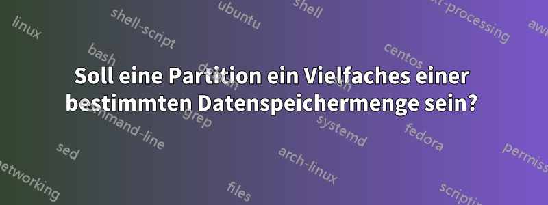 Soll eine Partition ein Vielfaches einer bestimmten Datenspeichermenge sein?