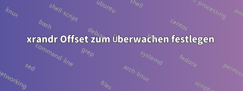 xrandr Offset zum Überwachen festlegen