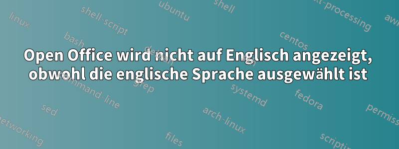 Open Office wird nicht auf Englisch angezeigt, obwohl die englische Sprache ausgewählt ist