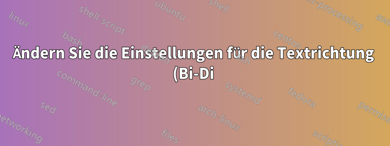 Ändern Sie die Einstellungen für die Textrichtung (Bi-Di) im Textfeld von Links nach Rechts (LTR) zu Rechts nach Links (RTL).
