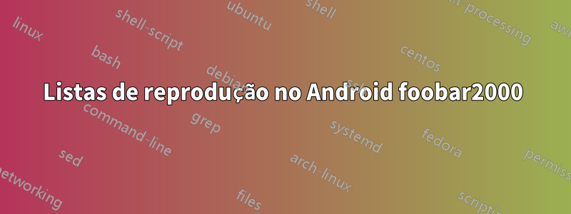 Listas de reprodução no Android foobar2000