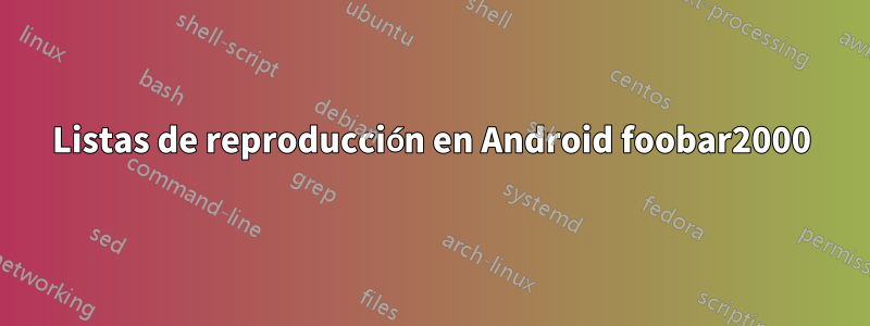 Listas de reproducción en Android foobar2000