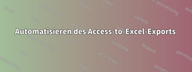 Automatisieren des Access-to-Excel-Exports