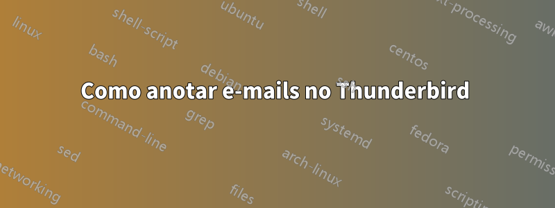 Como anotar e-mails no Thunderbird