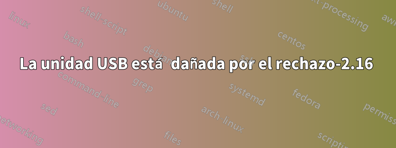 La unidad USB está dañada por el rechazo-2.16