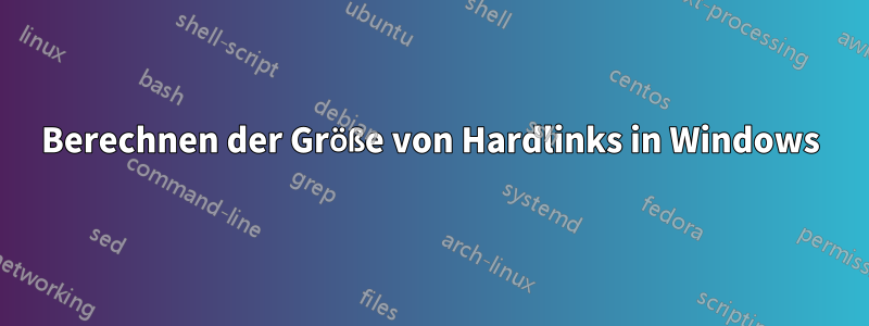 Berechnen der Größe von Hardlinks in Windows