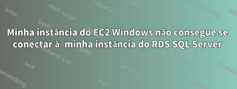 Minha instância do EC2 Windows não consegue se conectar à minha instância do RDS SQL Server