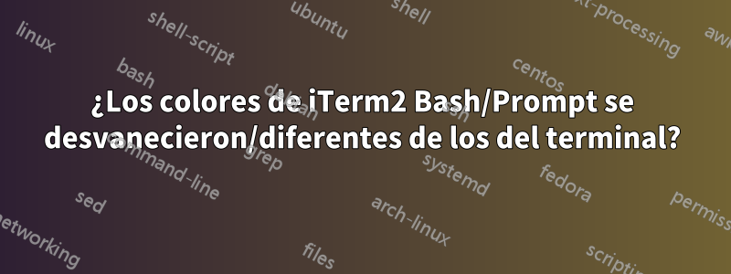 ¿Los colores de iTerm2 Bash/Prompt se desvanecieron/diferentes de los del terminal?