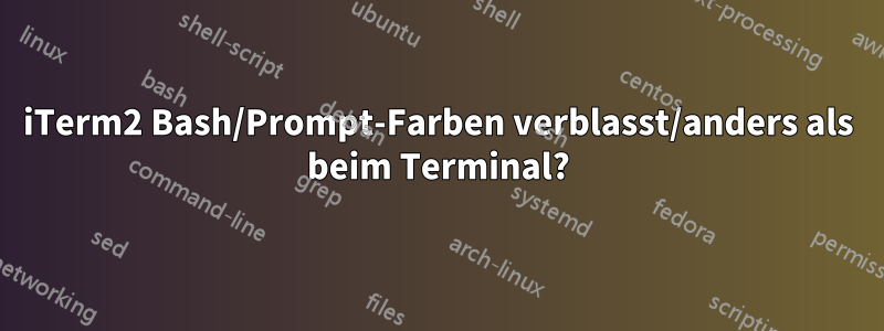 iTerm2 Bash/Prompt-Farben verblasst/anders als beim Terminal?